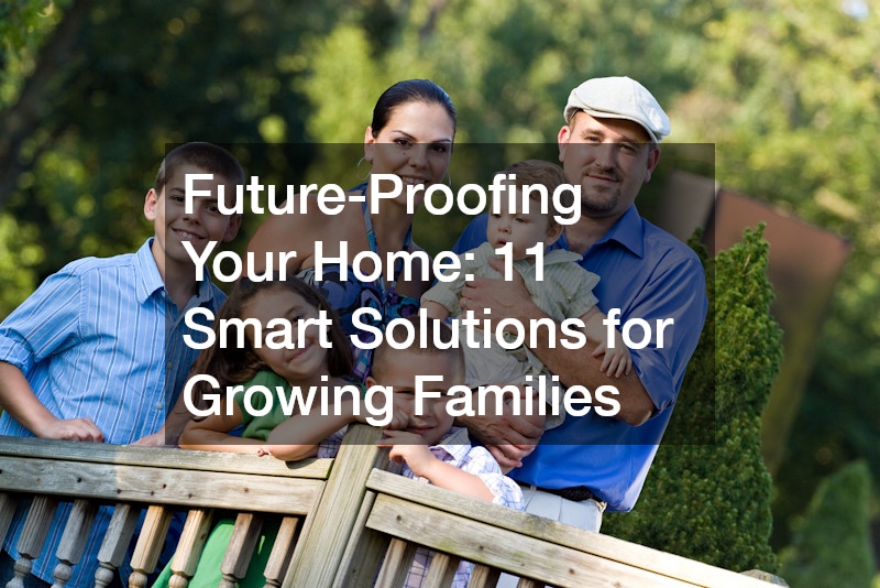 Future-Proofing Your Home: 11 Smart Solutions for Growing Families