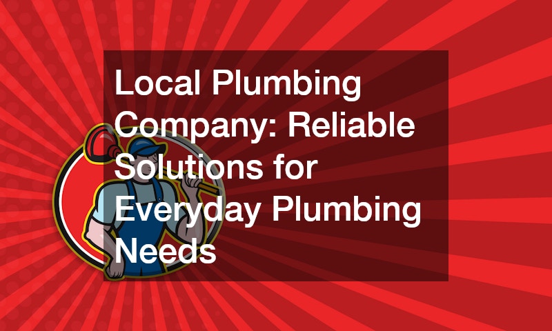 Local Plumbing Company  Reliable Solutions for Everyday Plumbing Needs