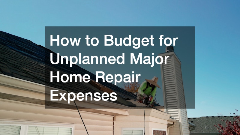 How to Budget for Unplanned Major Home Repair Expenses
