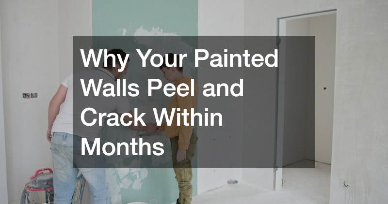 Why Your Painted Walls Peel and Crack Within Months
